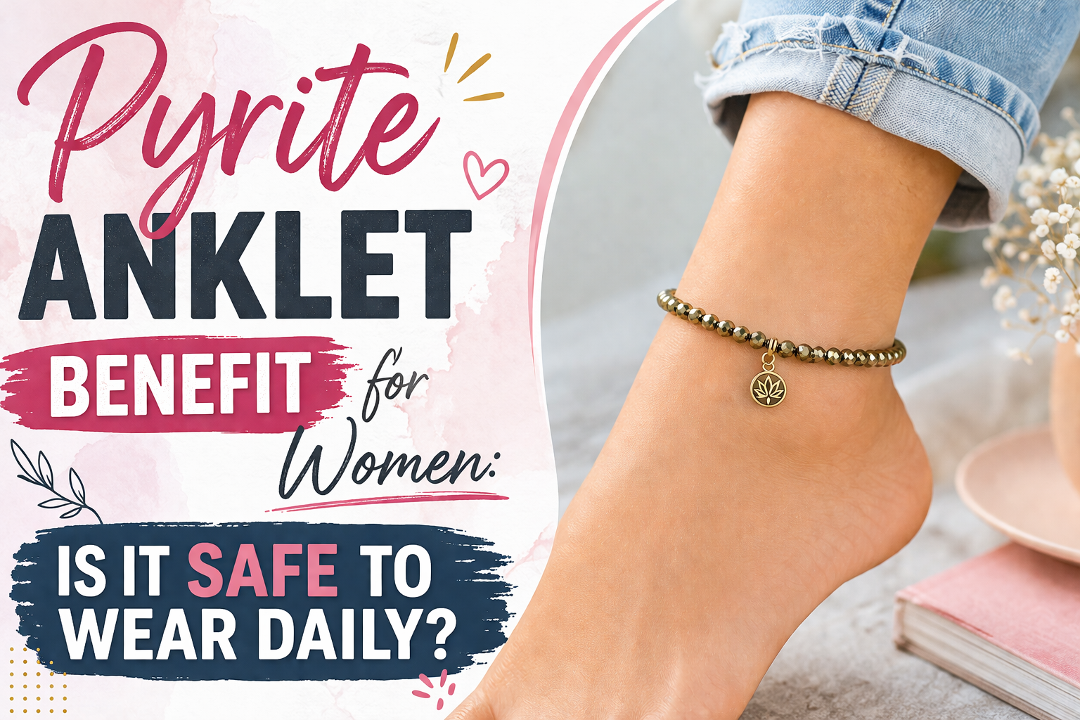 Modern pastel-style thumbnail featuring the title “Pyrite Anklet Benefit for Women: Is It Safe to Wear Daily?” on the left in bold black, pink, and navy text. On the right, a close-up of a woman’s ankle wearing a delicate pyrite beaded anklet with a small charm is shown with soft lighting, rolled denim jeans, and a clean lifestyle background for an elegant and feminine look.